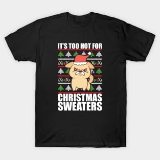 Its Too Hot For Christmas Sweaters Angry Dog T-Shirt